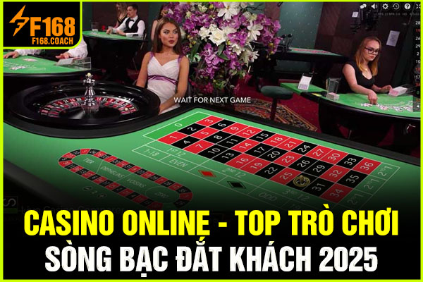 Casino Online - Top Trò Chơi Sòng Bạc Đắt Khách 2025
