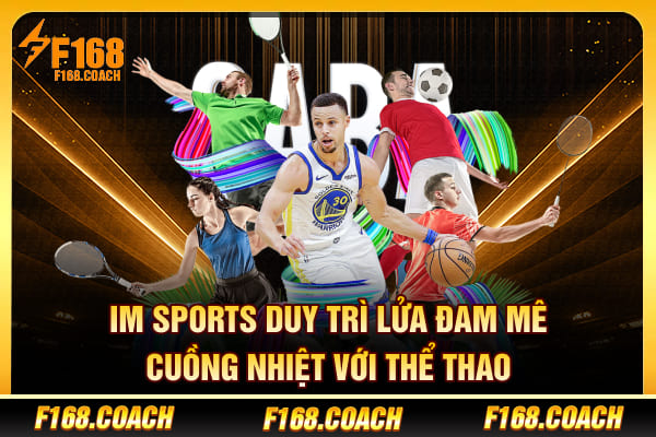 IM Sports - Duy Trì Lửa Đam Mê Cuồng Nhiệt Với Thể Thao