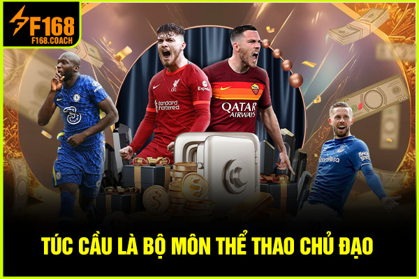 Túc cầu là bộ môn thể thao chủ đạo 